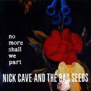 Nick Cave & The Bad Seeds, No More Shall We Part (CD)