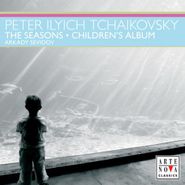 Peter Il'yich Tchaikovsky, The Seasons / Children's Album (CD)
