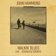 John Hammond, Walkin' Blues Live... Chicago & Toronto (CD)