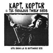 Kapt. Kopter & The Fabulous Twirly Birds, KFPK Radio LA 13 September 1972 (CD)