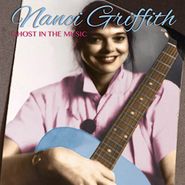 Nanci Griffith, Ghost In The Music (CD)