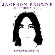 Jackson Browne, Together Again... Live Syracuse '71 (CD)