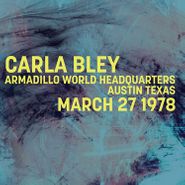 Carla Bley, Armadillo World Headquarters, Austin Texas, March 27 1978 (CD)