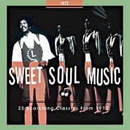 Various Artists, Sweet Soul Music: 25 Scorching Classics From 1972 (CD)
