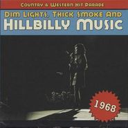 Various Artists, Dim Lights, Thick Smoke And Hillbilly Music - Country & Western Hit Parade 1968 (CD)