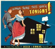 Various Artists, Gonna Shake This Shack Tonight! From The Vaults Of Decca & Coral Records (CD)