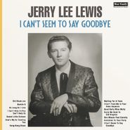 Jerry Lee Lewis, I Can't Seem To Say Goodbye (LP)
