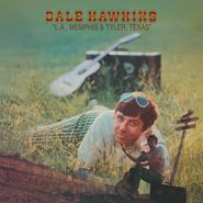 Dale Hawkins, L.A., Memphis & Tyler Texas [180 Gram Vinyl] (LP)