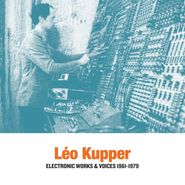Léo Kupper, Electronic Works & Voices 1961-1979 [Limited Black Vinyl Repress] (LP)