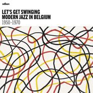 Various Artists, Let's Get Swinging - Modern Jazz In Belgium 1950-1970 (LP)