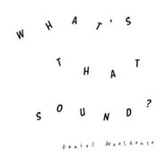 Daniel Woolhouse, What's That Sound? (CD)