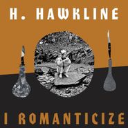 H. Hawkline, I Romanticize (LP)