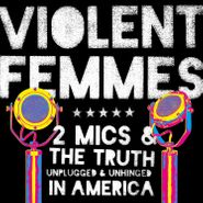 Violent Femmes, Two Mics & The Truth: Unplugged & Unhinged In America (LP)