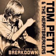 Tom Petty And The Heartbreakers, Breakdown - Jacksonville, June 24, 1987 (CD)