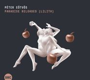 Péter Eötvös, Eötvös: Paradise Reloaded (Lilith) (CD)