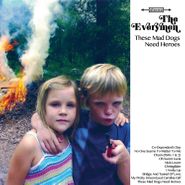 The Everymen, These Mad Dogs Need Heroes (LP)
