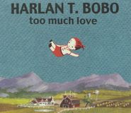 Harlan T. Bobo, Too Much Love - 10th Anniversary Edition (CD)