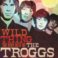 The Troggs, Wild Thing: The Very Best Of The Troggs (CD)