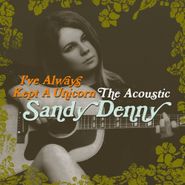 Sandy Denny, I've Always Kept A Unicorn: The Acoustic Sandy Denny (CD)