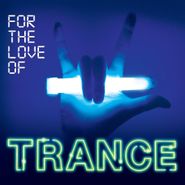 Various Artists, For The Love Of Trance (CD)