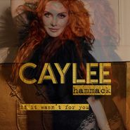 Caylee Hammack, If It Wasn't For You (CD)