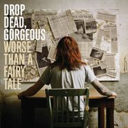 Drop Dead, Gorgeous, Worse Than A Fairy Tale (CD)