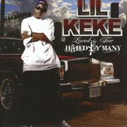 Lil' Keke, Loved By Few - Hated By Many (CD)