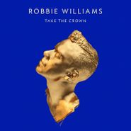 Robbie Williams, Take The Crown [Deluxe Edition] (LP)