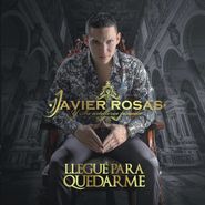 Javier Rosas Y Su Artillería Pesada, Llegué Para Quedarme (CD)