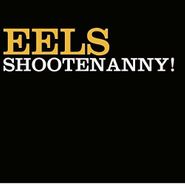 Eels, Shootenanny! [180 Gram Vinyl] (LP)
