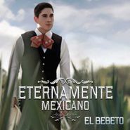 El Bebeto, Eternamente Mexicano (CD)