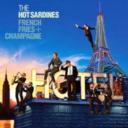 The Hot Sardines, French Fries + Champagne (CD)