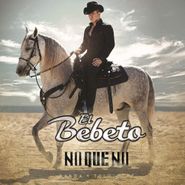 El Bebeto, No Que No (Banda Y Tololoche) (CD)