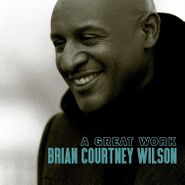 Brian Courtney Wilson, A Great Work (CD)