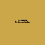 Grand Funk Railroad, We're An American Band (LP)