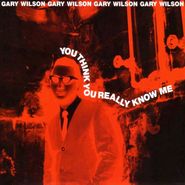 Gary Wilson, You Think You Really Know Me (CD)