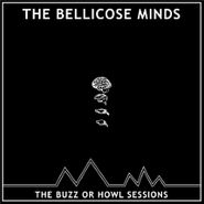 The Bellicose Minds, The Buzz Or Howl Sessions (LP)
