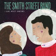 The Smith Street Band, I Scare Myself Sometimes (7")