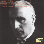 Oskar Fried, Mahler's Disciple (CD)