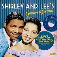 Shirley & Lee, Shirley & Lee's Golden Decade: Don't Stop Now Keep The Good Times Rollin' - Complete Singles As & Bs 1952-1962 (CD)