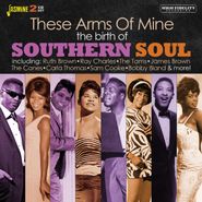 Various Artists, These Arms Of Mine: The Birth Of Southern Soul (CD)
