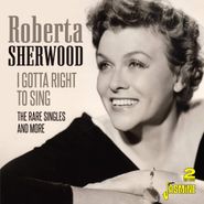 Roberta Sherwood, I Gotta Right To Sing: The Rare Singles & More (CD)