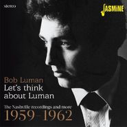Bob Luman, Let's Think About Luman: The Nashville Recordings & More 1959-1962 (CD)