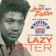 Lazy Lester, I'm A Lover Not A Fighter: The Complete Excello Singles 1956-1962 (CD)
