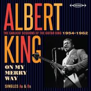 Albert King, On My Merry Way:  Singles As & Bs - The Earliest Sessions Of The Guitar King 1954-1962 (CD)