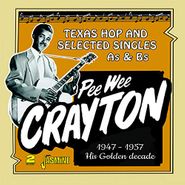 Pee Wee Crayton, His Golden Decade: Texas Hop & Selected Singles As & Bs 1947-1957 (CD)