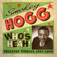 Smokey Hogg, Who's Heah! Selected Singles 1947-1954 (CD)