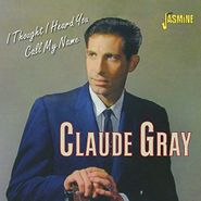 Claude Gray, I Thought I Heard You Call My Name (CD)