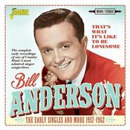 Bill Anderson, That's What It's Like To Be Lonesome: The Early Singles & More 1957-1962 (CD)