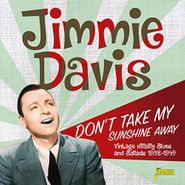 Jimmie Davis, Don't Take My Sunshine Away: Vintage Hillbilly Blues & Ballads 1932-1949 (CD)
